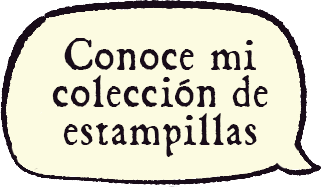 A speech bubble that reads 'Conoce mi colección de estampillas'